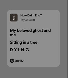 the text reads, how did it end? taylor swift my beloved ghost and me sitting in a tree dy - n g