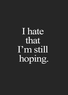 Still Hoping, Quotes Deep Feelings, Inspirational Quotes About Love, Breakup Quotes, Heart Quotes, Les Sentiments, Crush Quotes, Deep Thought Quotes, Reality Quotes