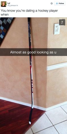 a hockey stick with the words almost as good looking as us on it, and you know you're dating a hockey player when