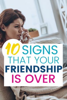 a woman sitting on a couch talking on a cell phone with the words 10 signs that your friendship is over