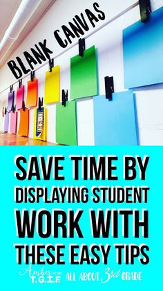 a poster with the words save time by displaying student work with these easy tips