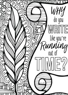 an adult coloring page with the words why do you write like you're running out time?