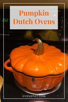 an orange pumpkin sitting on top of a stove with the words pumpkin dutch ovens