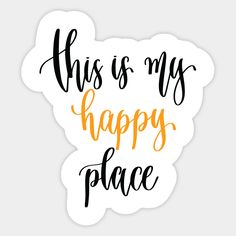 this is my happy place sticker in black and orange lettering on a white background