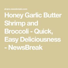 honey garlic butter shrimp and broccoli - quick, easy deliciousness newsbreak