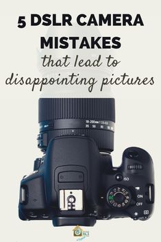 a camera with the words 5 dslr camera mistakes that lead to disappointmenting pictures