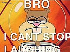 an image of a cartoon character saying broo i can't stop laughing