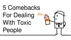 a man holding a bottle with the words 5 comebacks for dealing with toxic people