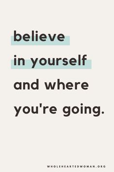 a quote that says, believe in yourself and where you're going