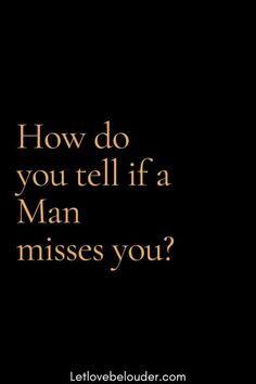 a black background with the words how do you tell if a man misses you?