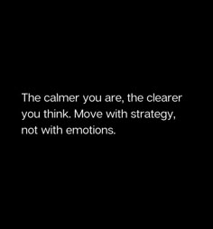 the camera you are, the clearer you think move with strategy, not with emotions