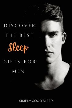 a man with the words, discovering the best sleep gifts for men simply good sleep