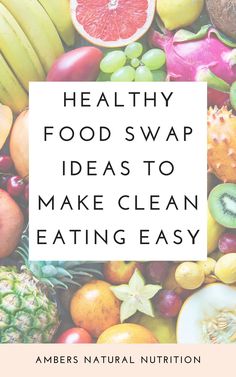 the words healthy food swap ideas to make clean eating easy on top of a pile of fruit