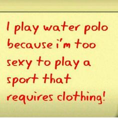 So now you know... :) Water Polo Quotes, Water Polo Funny, Rugby Funny, Sports Joke, Water Polo Players, Inspirational Sports Quotes, Swimmers Life, Sweet Drawings