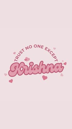 a pink background with hearts and the words, trust no one except gorishna