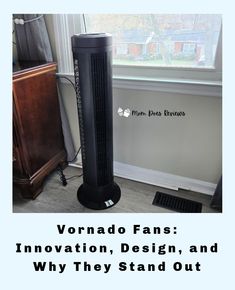 a black tower fan sitting on top of a wooden floor next to a window with the words vornado fans innovation, design, and why they stand out