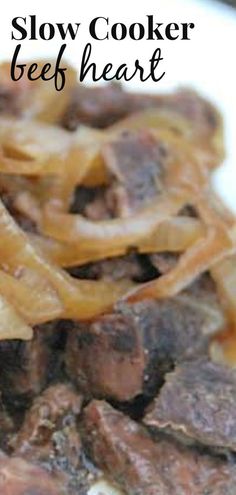 beef and onions are piled on top of each other with the words slow cooker beef heart