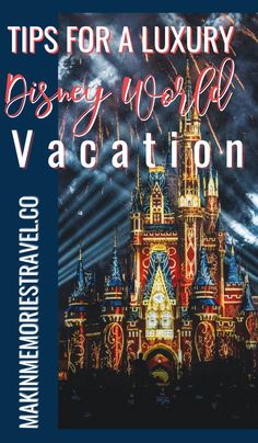 a castle with fireworks in the background and text that reads tips for a luxury disney world vacation