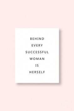 a white square with the words behind every successful woman is herself in black on it