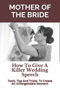 mother of the bride how to give a killer wedding speech tools, tips and tricks to create an unforgetable moment