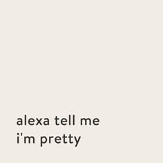 Quote: Alexa tell me I'm pretty. Who Cares Captions, Hey Siri Quotes Instagram, Lazy Quotes Aesthetic, Alexa Captions For Instagram Funny, Staying At Home Quotes, Bed Captions Instagram, Alexa Quotes For Instagram, Self Bio Quotes, Alexa Quotes Funny