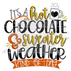 it's a hot chocolate and sweater weather kind of day hand lettered quote