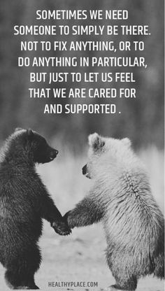 two bears standing next to each other in front of a quote from the book, sometimes we need someone to simply be there