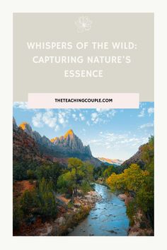 a river with mountains in the background and text that reads whispers of the wild capturing nature's essence