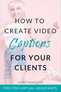 a woman with pink hair and short shorts text reads how to create video captions for your client's profile