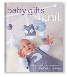 baby gifts to knit over 60 sweet, soft patterns for baby and first two years