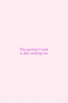 a pink background with the words'the partner i seek is also seeking me '