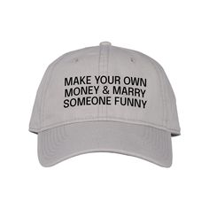 Stay stylish with our "Make Your Own Money and Marry Someone Funny" Dad Hat. This trendy hat combines a powerful message with a casual design. Made from high-quality materials for a comfortable fit, it's perfect for everyday wear. Whether you're running errands or hanging out with friends, this hat will keep you looking edgy and on trend. ♥ 100% garment-washed cotton twill. ♥ Unstructured, six-panel, low-profile. ♥ Pre-curved visor. ♥ Tri-glide buckle closure. ♥ Embroidered in the USA. *GB210 *S Funny Adjustable Customizable Hats, Adjustable Funny Customizable Hats, Customizable Funny Adjustable Hat, Funny Adjustable Dad Hat With Curved Bill, Customizable Funny Cap, Gray Hats With Letter Print And Curved Brim, Gray Hat With Letter Print And Curved Brim, Gray Curved Brim Hat With Letter Print, Vintage Baseball Hat