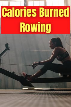 a woman is sitting on a rowing machine with the words calories burned rowing above her