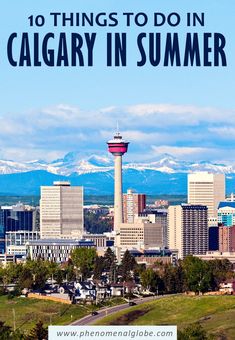 the city skyline with mountains in the background and text overlay that reads 10 things to do in calgary in summer