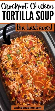 a slow cooker filled with tortilla soup and the text overlay reads crockpot chicken tortilla soup the best ever