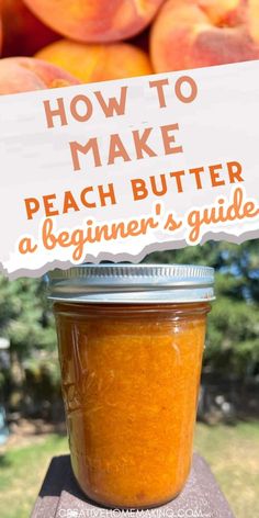 a jar of peach butter with the title how to make peach butter a beginner's guide