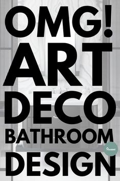 the words omg art deco bathroom design in black and white