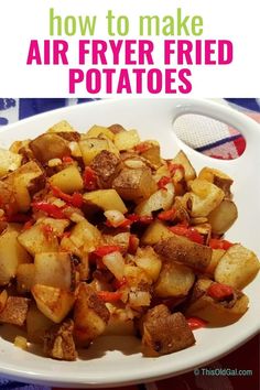 how to make air fryer fried potatoes on a plate with text overlay that reads, how to make air fryer fried potatoes