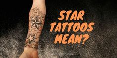 a person with tattoos on their arm and foot in the sand that says, star tattoos mean?