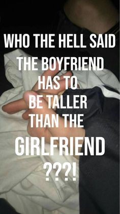 a person holding their hand out with the caption who the hell said the boyfriend has to be taller than the girlfriend??