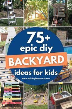 the cover of 75 + epic diy backyard ideas for kids, with pictures of different types