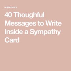 the words, 40 thoughtful messages to write inside a sympathy card are in white font