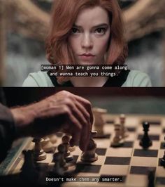 a woman is playing chess and the words mean men are gon na come along and wanna teach you things doesn't make them smarter