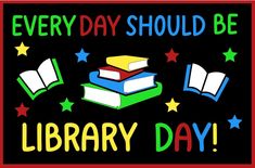 a sign that says every day should be library day with books and stars around it