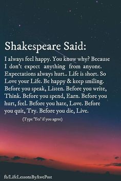 shakespeare said i always feel happy you know why because i don't expect anything from anyone