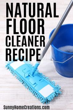 a blue bucket with a mop next to it and the words natural floor cleaner recipe