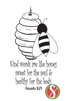 a bee with the words kind words are like honey, sweet for the soul and healthy for