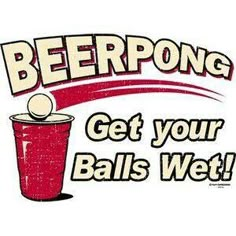 beer pong get your balls wet sticker on a white background with the words beer pong