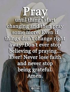 a girl with long hair wearing a cowboy hat and jeans jacket, text reads pray until things start changing and then pray some more