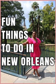 a woman in a pink dress standing on a bridge with the words fun things to do in new orleans